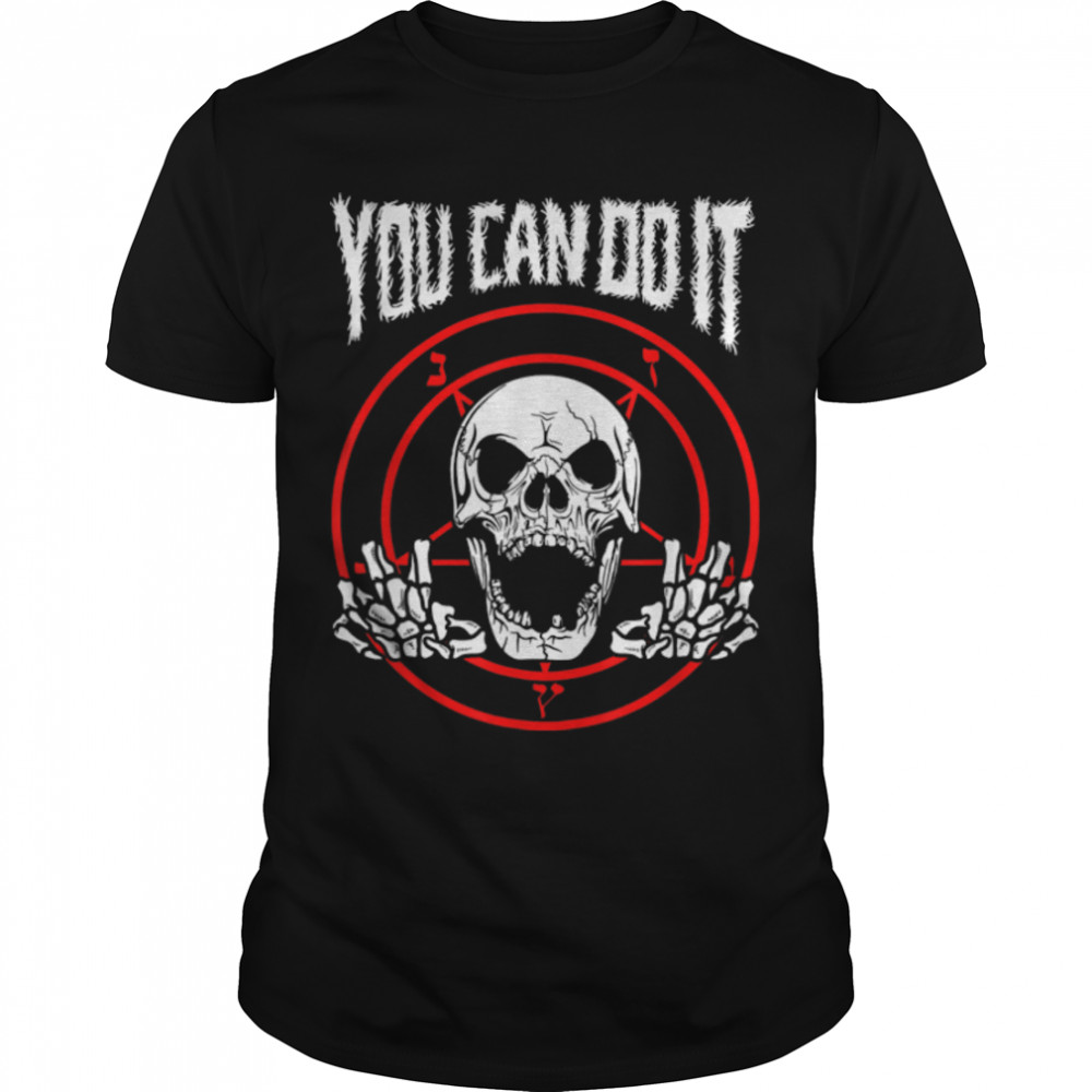 You Can Do It Death Metal T-Shirt - Ironic Funny Positive B07K7GVW89