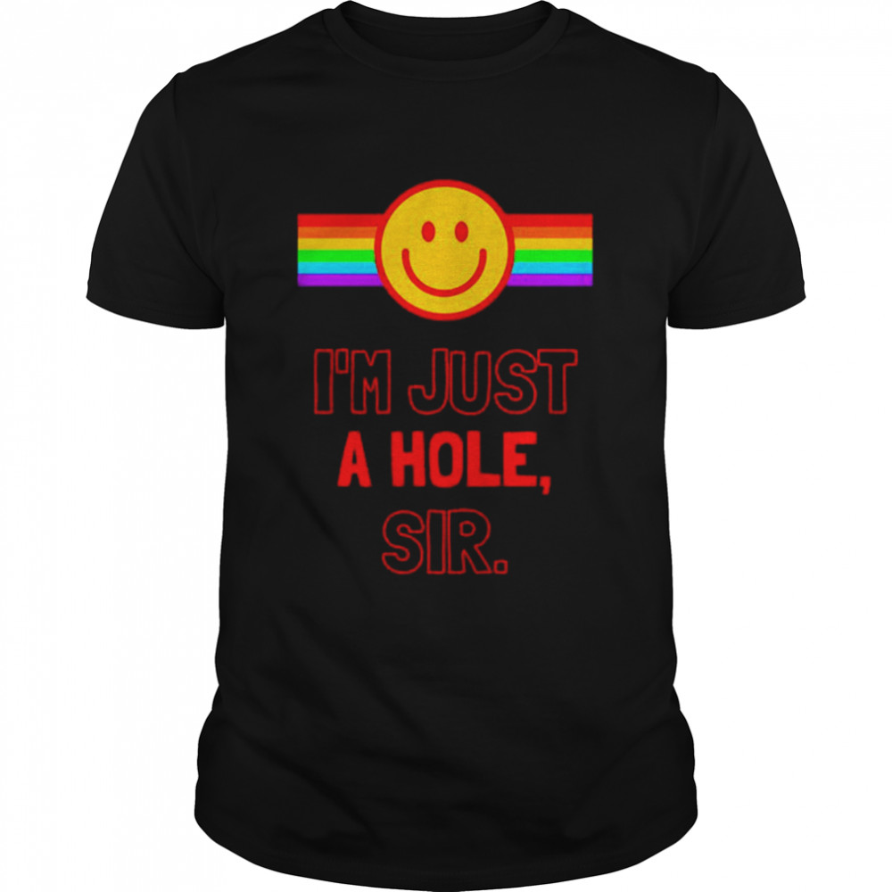 I’m Just A Hole Sir shirt