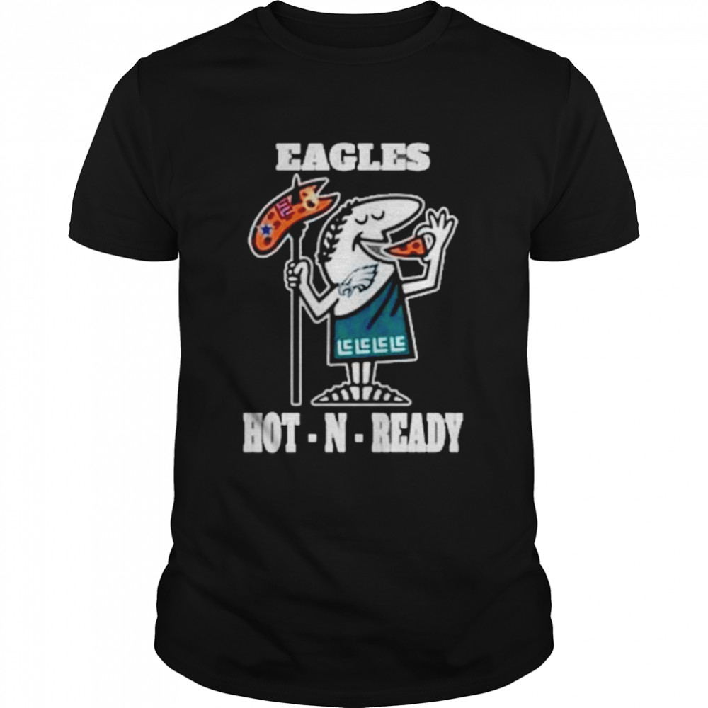 Eagles hot-N-ready shirt