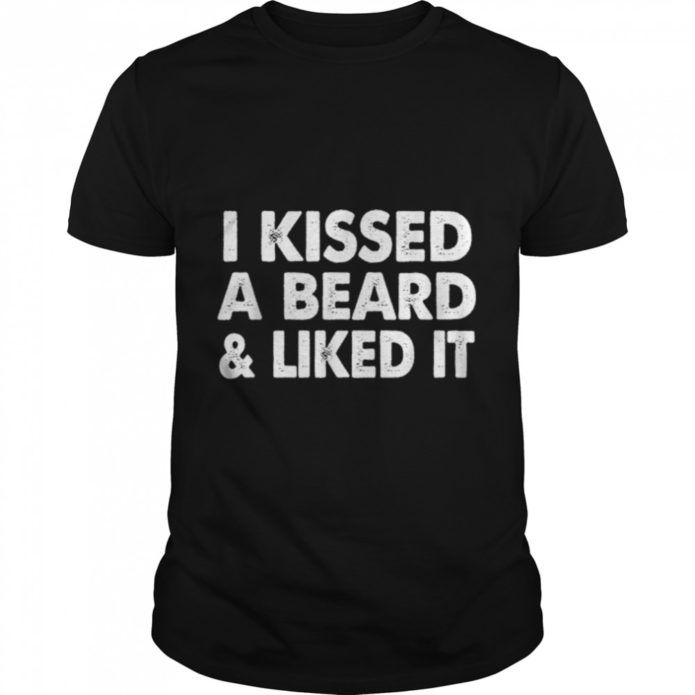 I Kissed A Beard And Liked It. Mans Beard Love T Shirt B07K7CF1VR