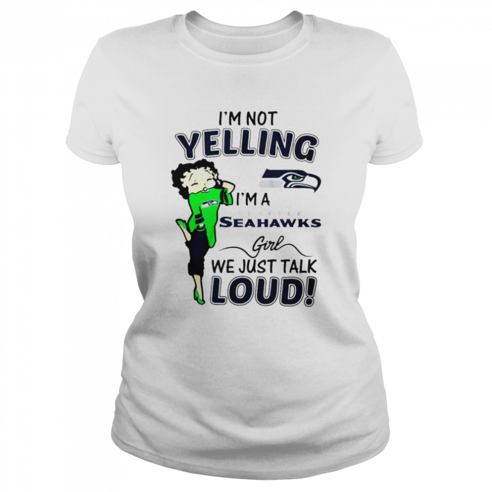Betty Boop I’m not Yelling I’m a Seattle Seahawks girl we just talk loud shirt Classic Women's T-shirt