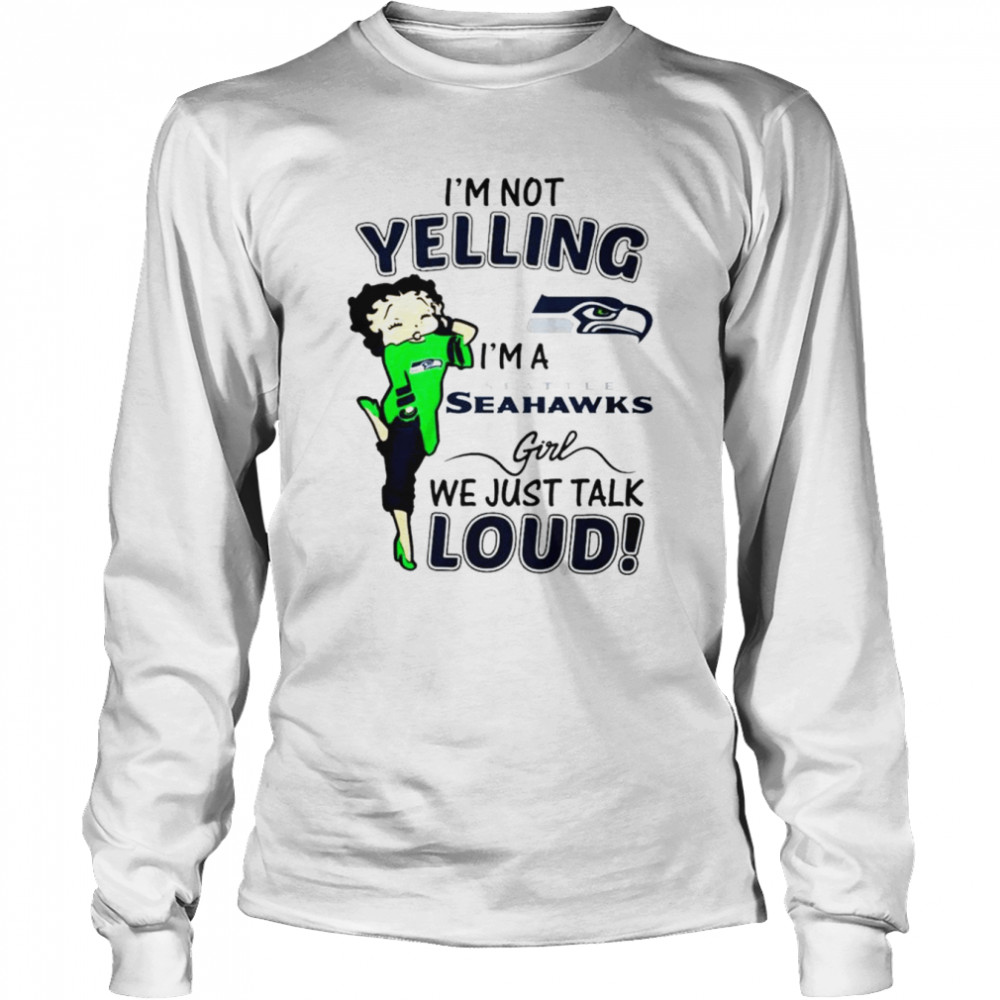 Betty Boop I’m not Yelling I’m a Seattle Seahawks girl we just talk loud shirt Long Sleeved T-shirt