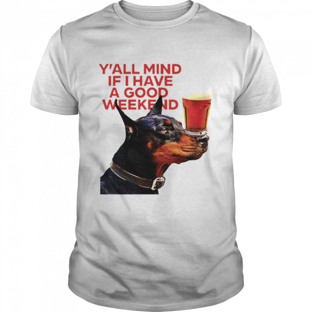 Dog Cream Y’all Mind If I Have A Good Weekend shirt Classic Men's T-shirt