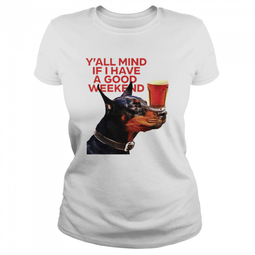 Dog Cream Y’all Mind If I Have A Good Weekend shirt Classic Women's T-shirt