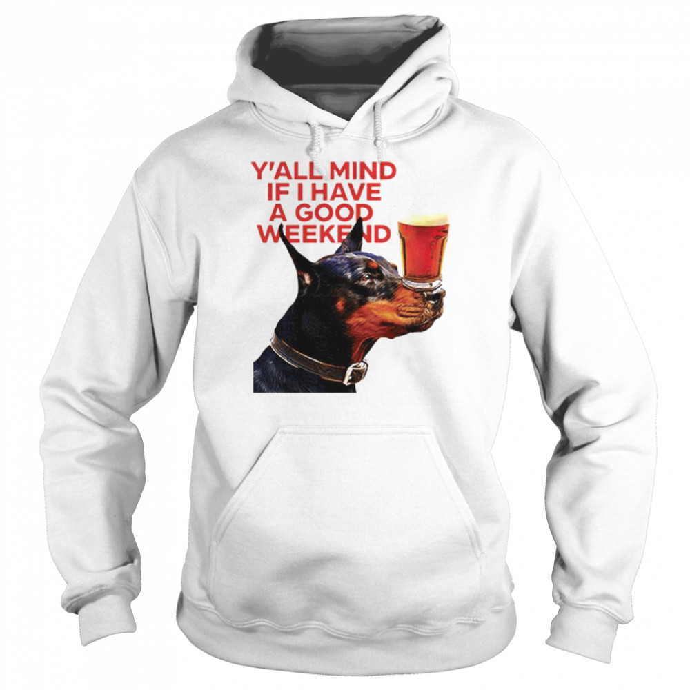 Dog Cream Y’all Mind If I Have A Good Weekend shirt Unisex Hoodie