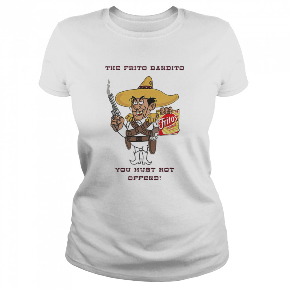 Fritos The Frito Bandito you must not offend shirt Classic Women's T-shirt