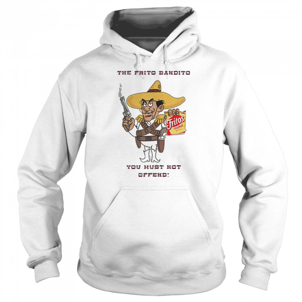 Fritos The Frito Bandito you must not offend shirt Unisex Hoodie