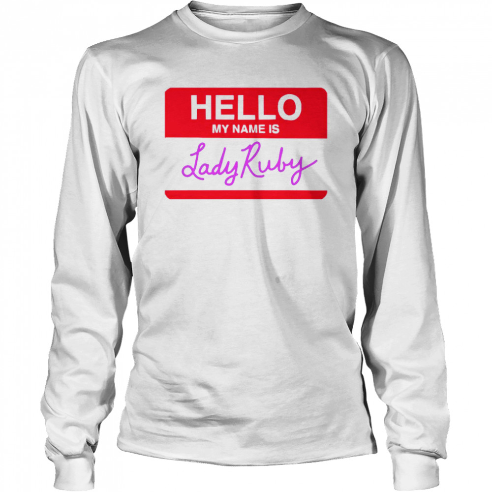 Hello my name is Lady Ruby shirt Long Sleeved T-shirt