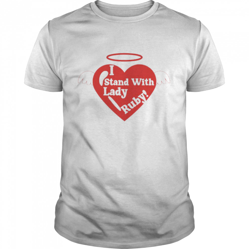 I stand with Love Lady Ruby shirt