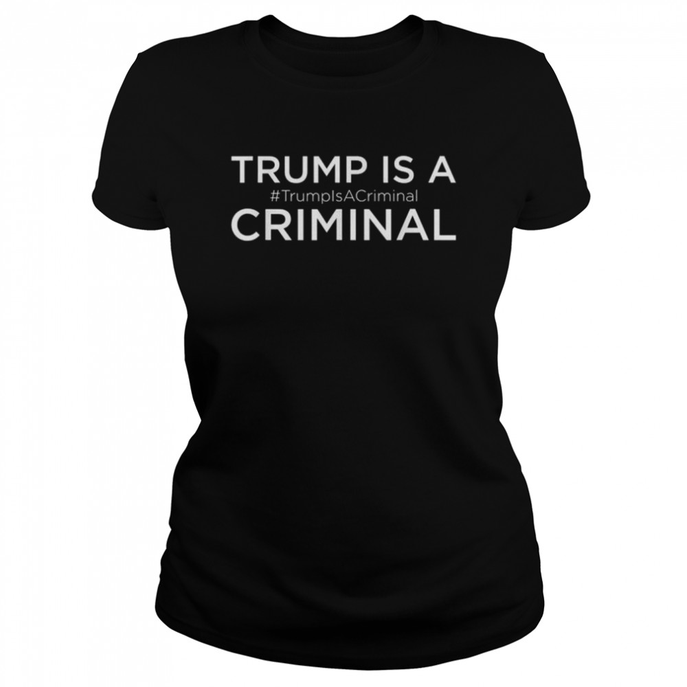 Trump is a criminal Trump for prison shirt Classic Women's T-shirt