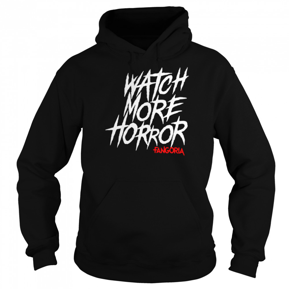 Watch More Horror Fangoria 2022 T-shirt Unisex Hoodie