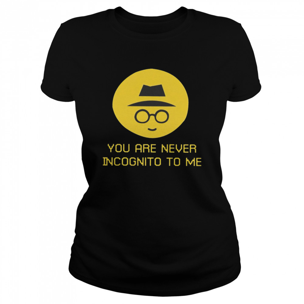 You Are Never Incognito To Me 2022 T-shirt Classic Women's T-shirt