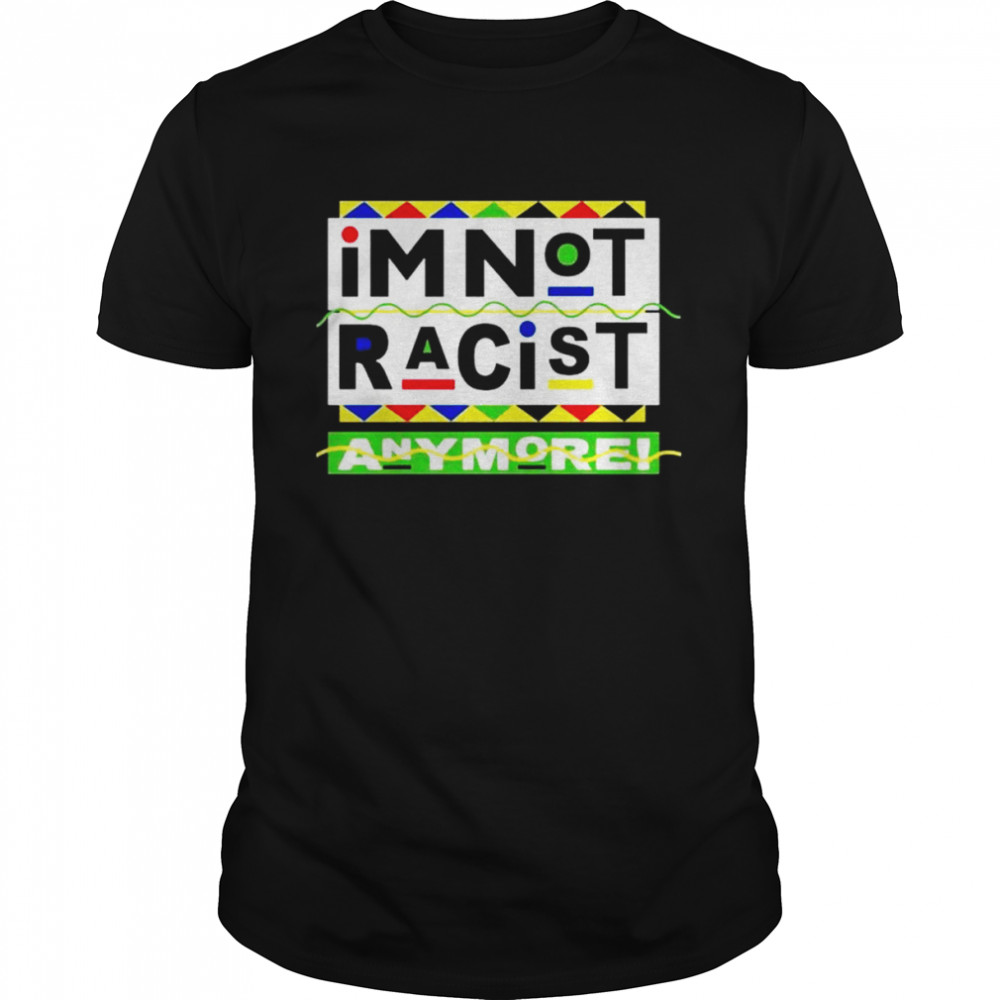 I’m Not Racist Anymore unisex T-shirt