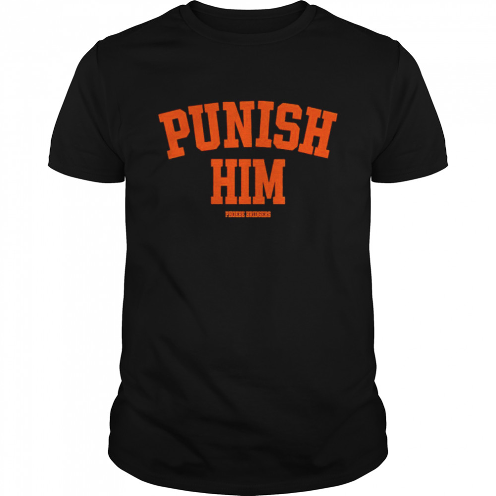 Punish Him Phoebe Bridgers T-shirt