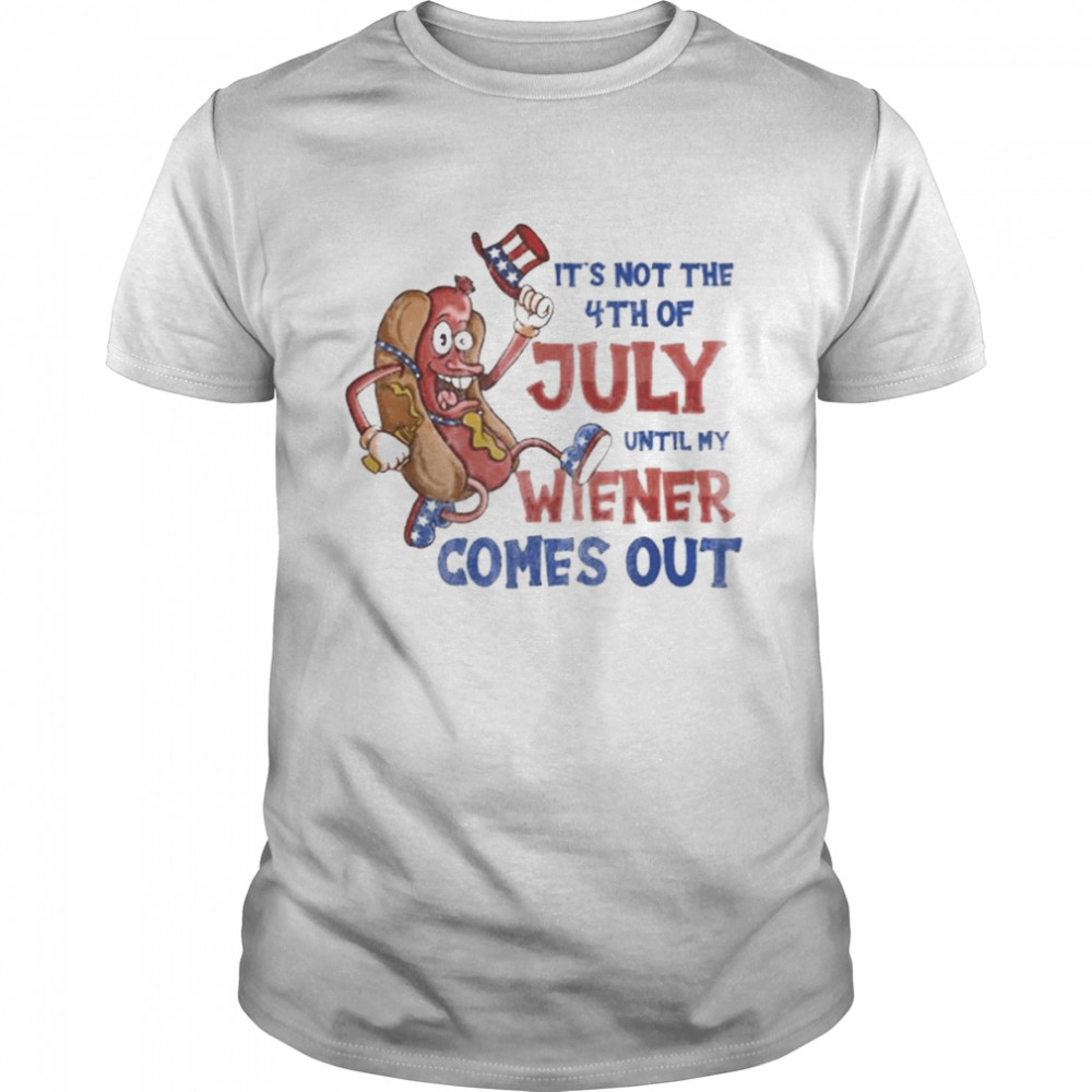 Its Not A Party Until My Wiener Comes Out 4th Of July Wiener Shirt