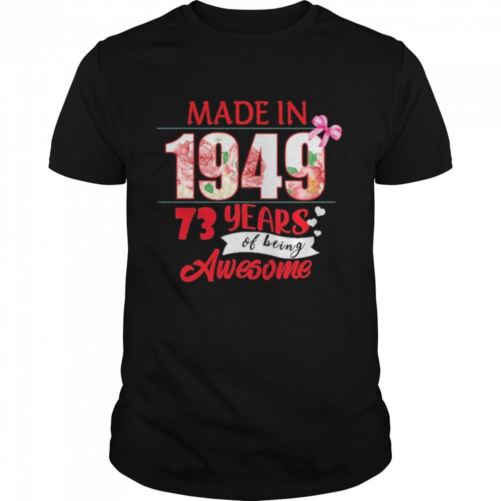 Made In 1949 73 Year Of Being Awesome Shirt