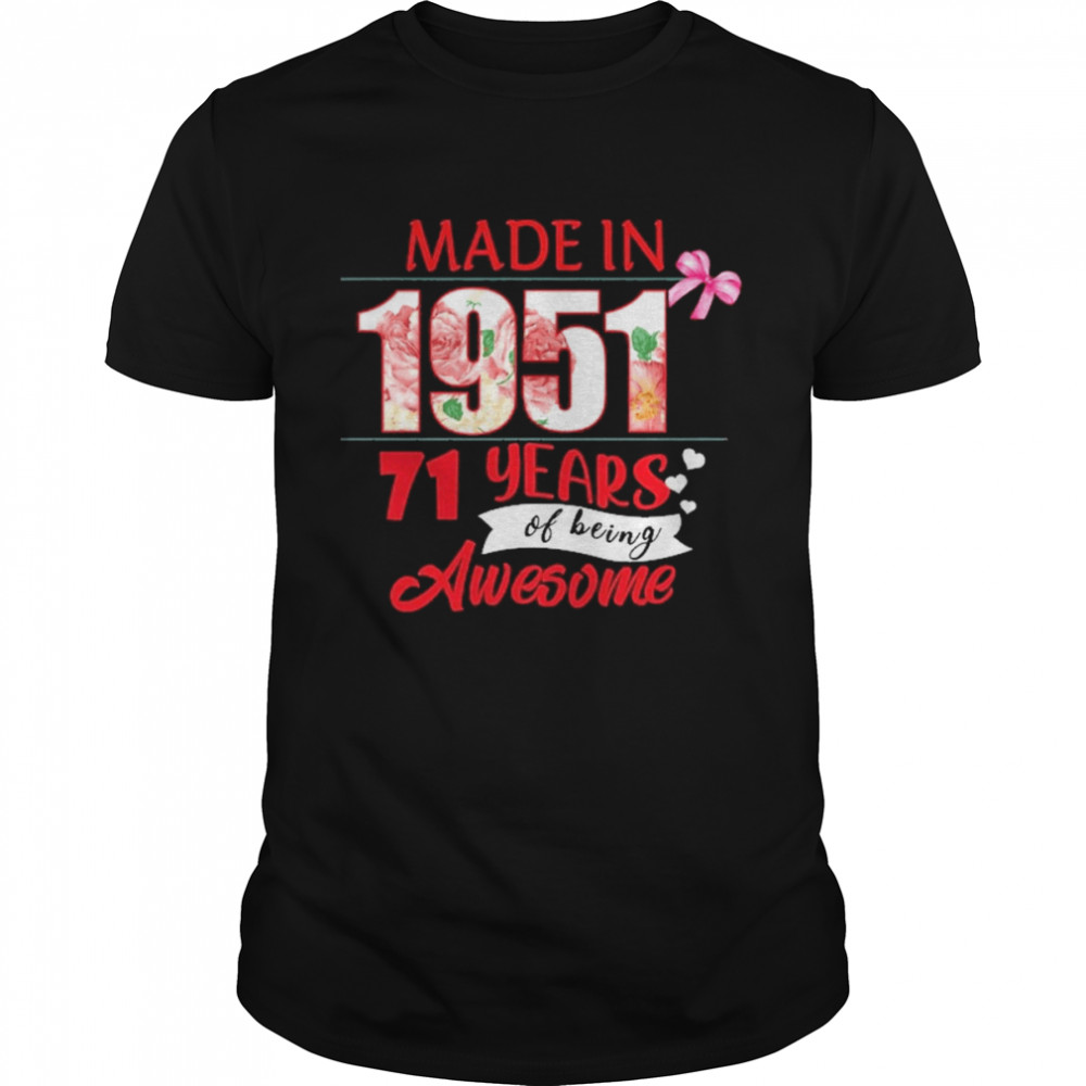 Made In 1951 71 Year Of Being Awesome Shirt