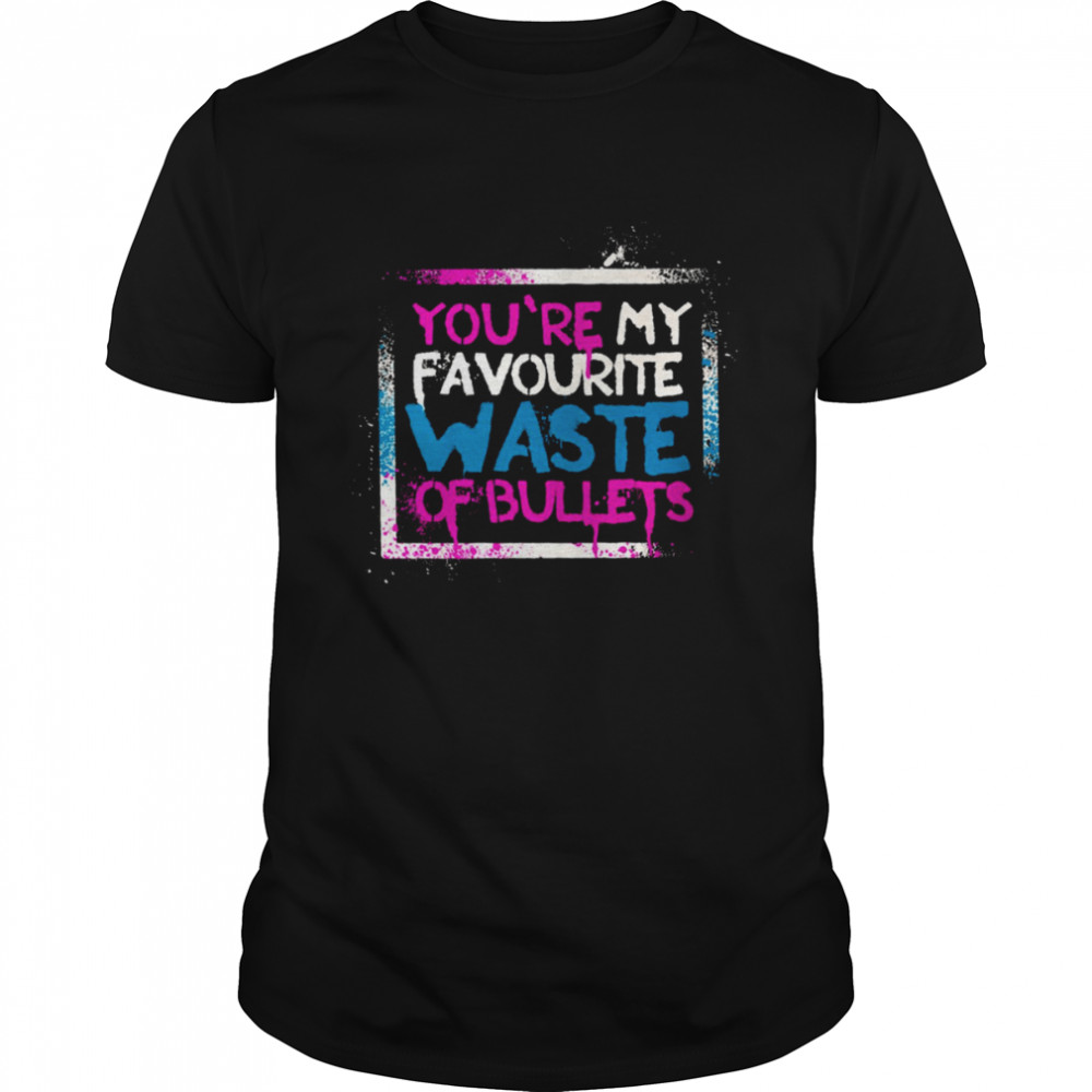 You’re My Favourite Waste Of Bullets Arcane Jinx shirt