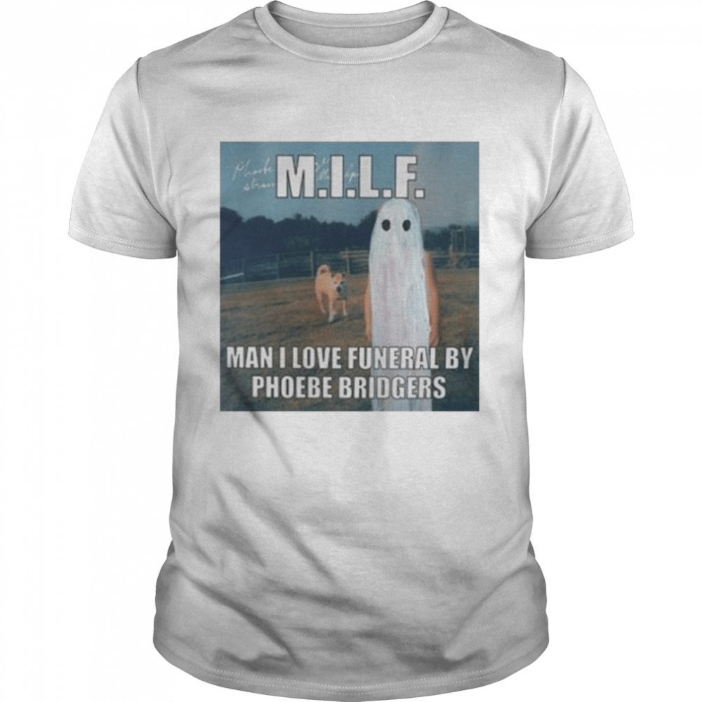 Milf Man I Love Funeral By Phoebe Bridgers Shirt