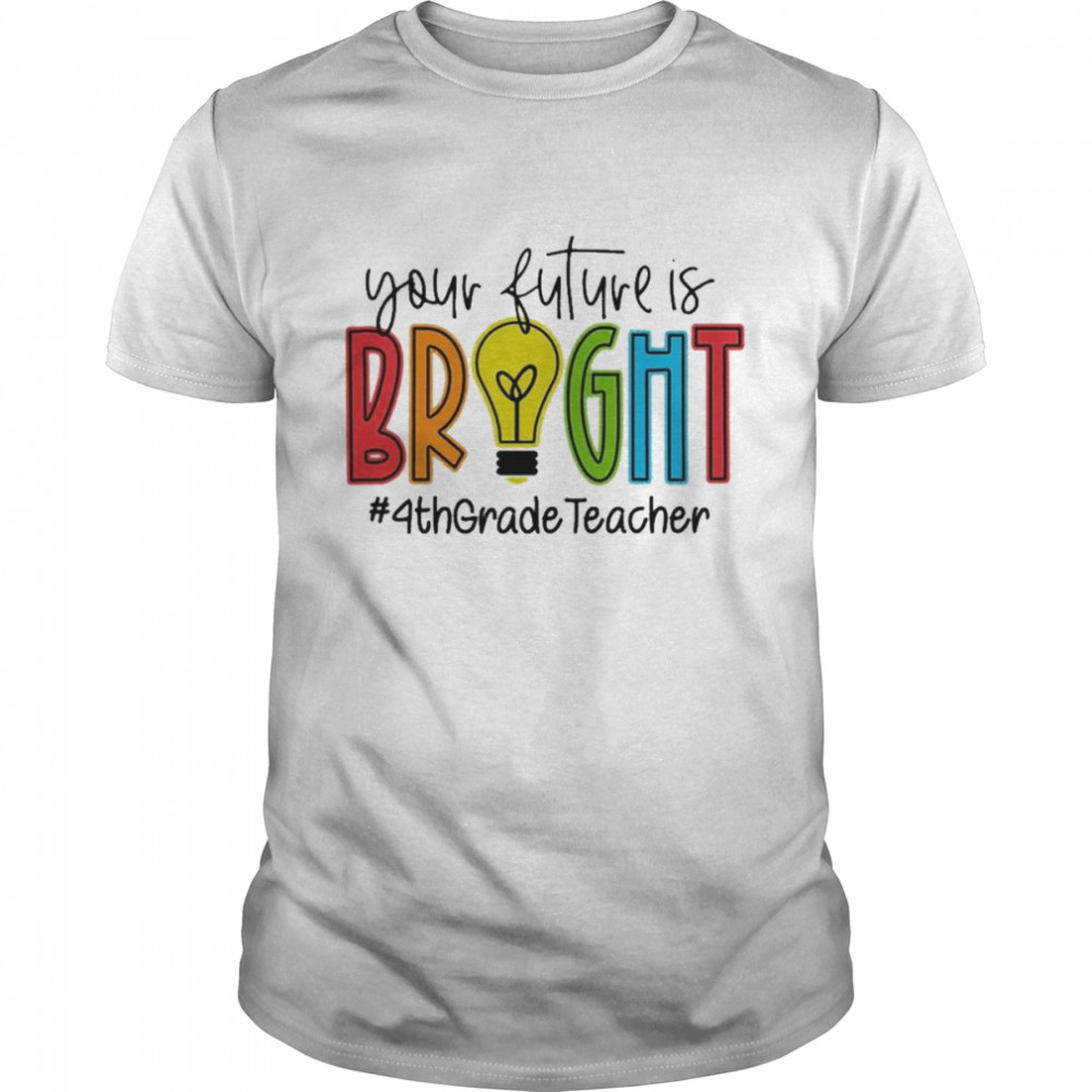 Your Future Is Bright Assistant 4th Grade Teacher  Classic Men's T-shirt