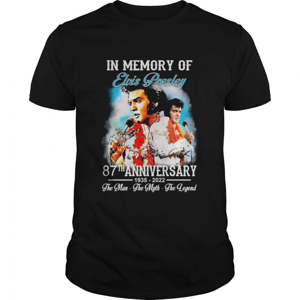 87th Anniversary In Memory Of Elvis Presley 1935-2022 The Man The Myth The Legend Signature Shirt