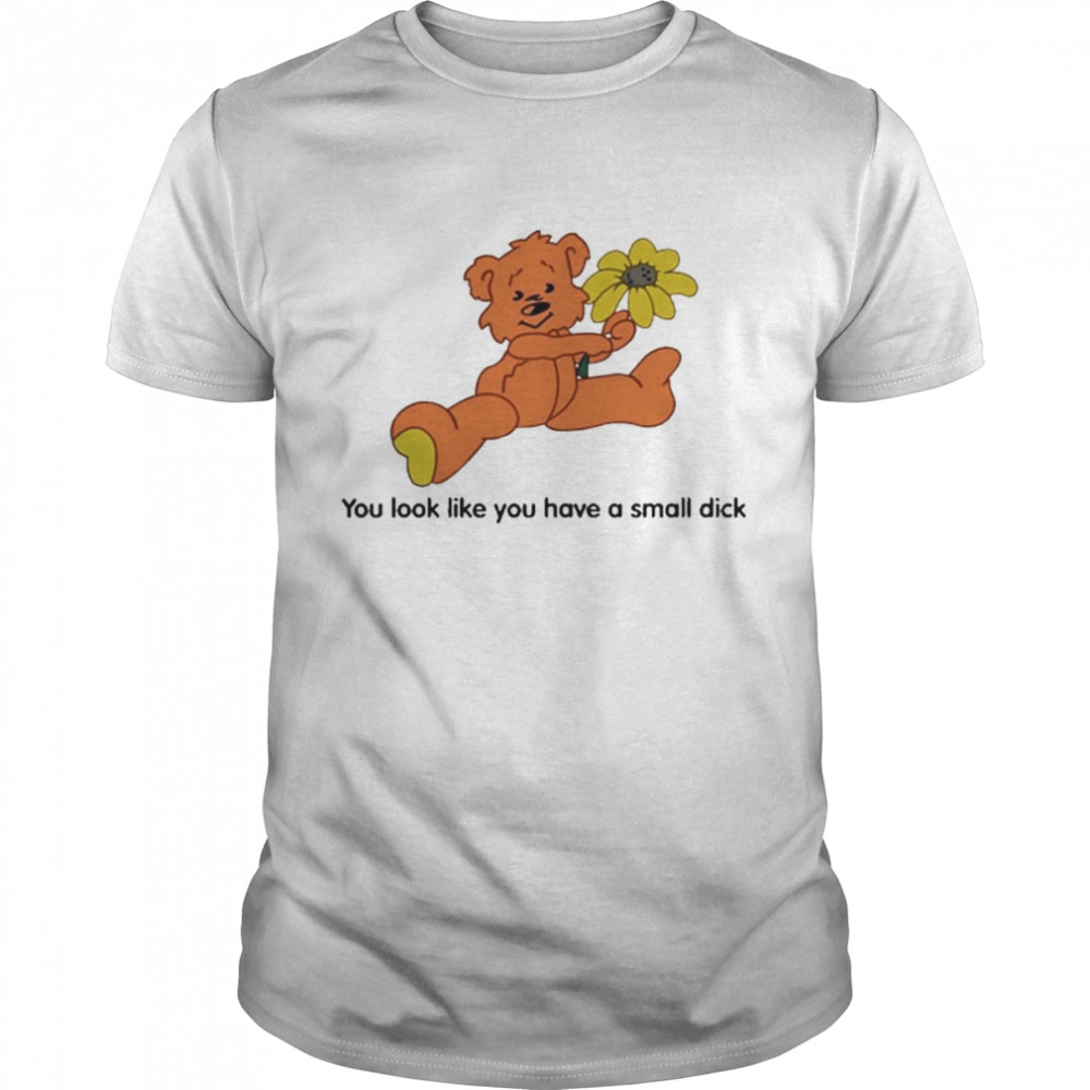 You Look Like You Have A Small Dick  Classic Men's T-shirt