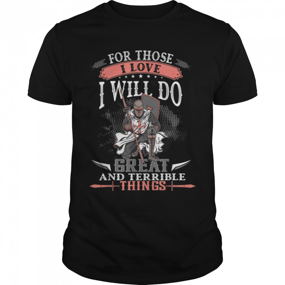 Great And Terrible Things For Those I Love Knight Templar T-Shirt B09X4QD95Q