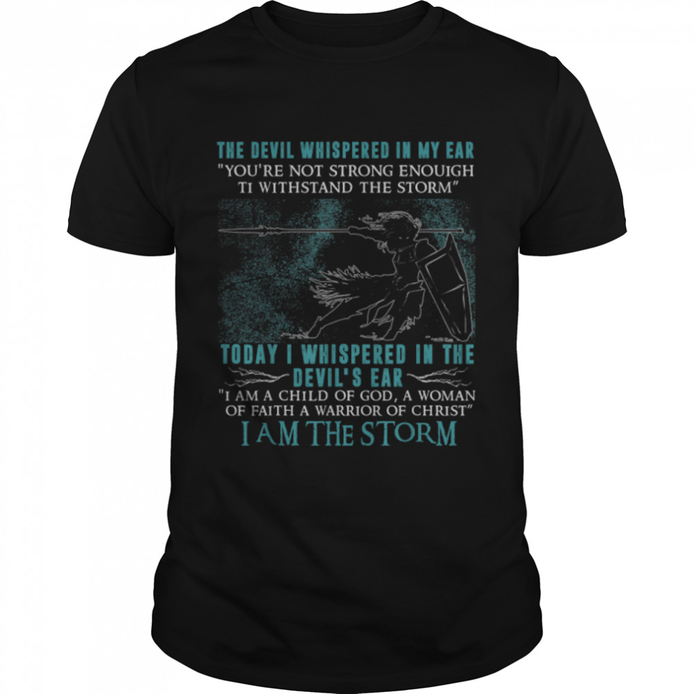 I Am A Child Of God - A Warrior Of Christ - I Am The Storm T-Shirt B09SMW7QMT
