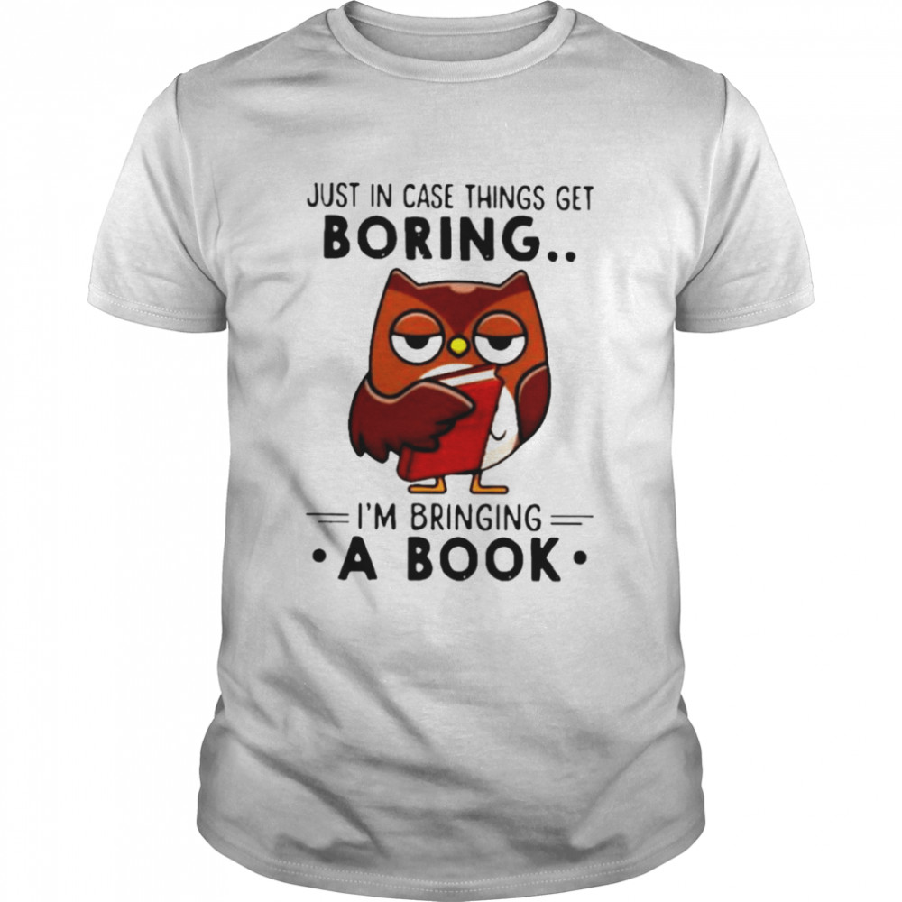 Owl just in case things get boring i’m bringing a book shirt Classic Men's T-shirt
