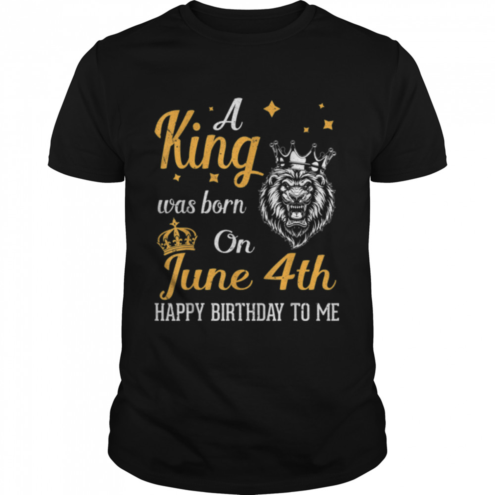 A King Was Born On June 4th Happy Birthday To Me You Lions T-Shirt B09ZHF7SHR