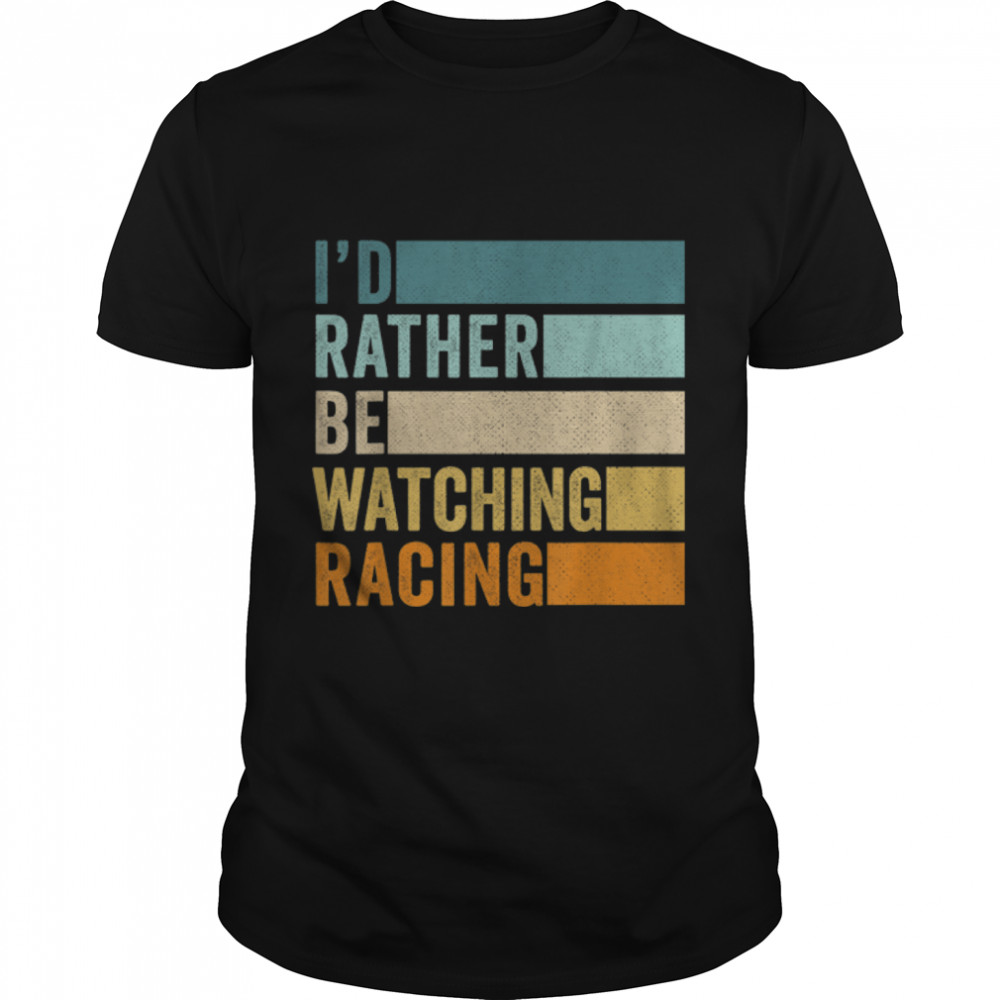 I'd Rather Be Watching Racing T-Shirt B09N9YBQ2R