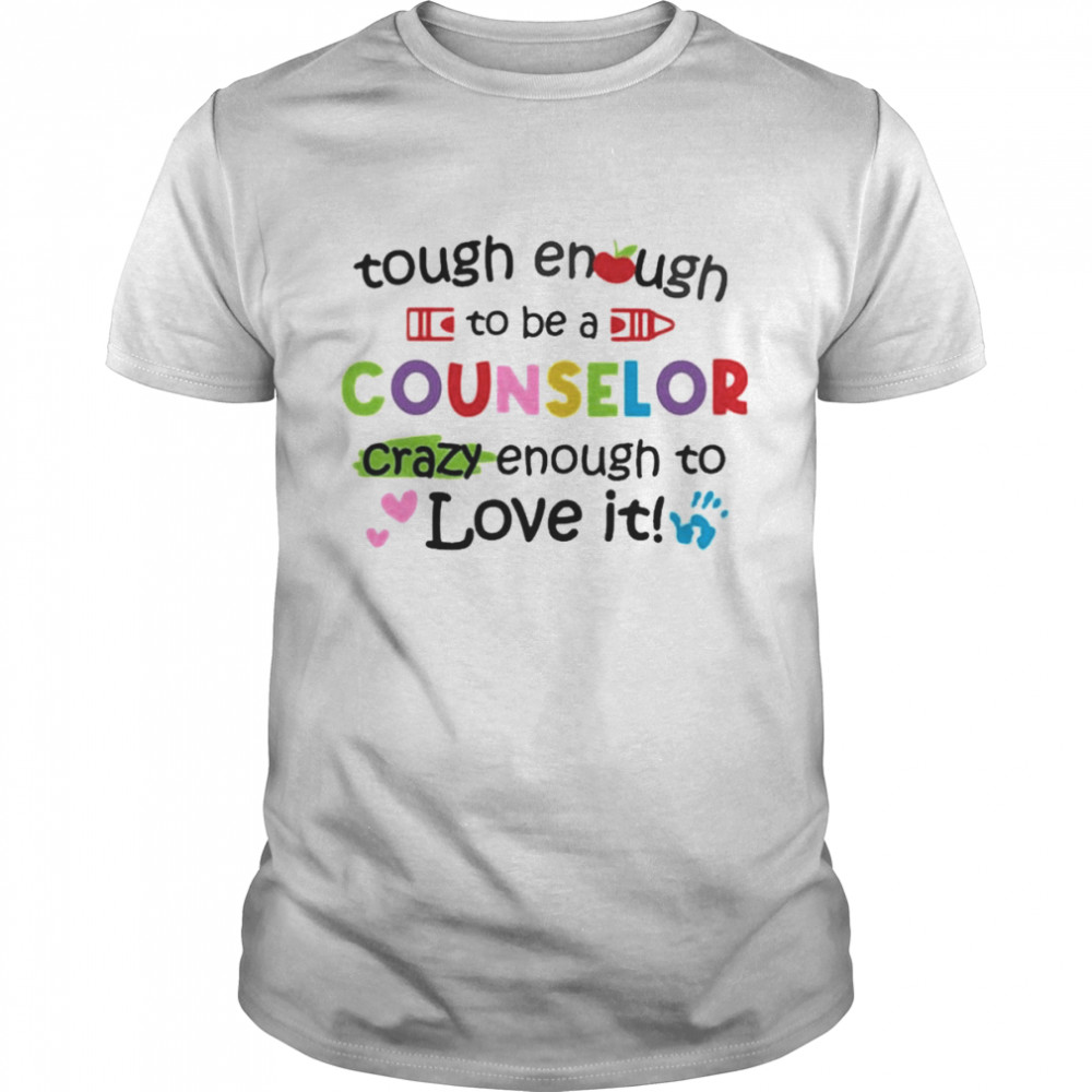 Tough Enough To Be A Counselor Crazy Enough To Love It  Classic Men's T-shirt