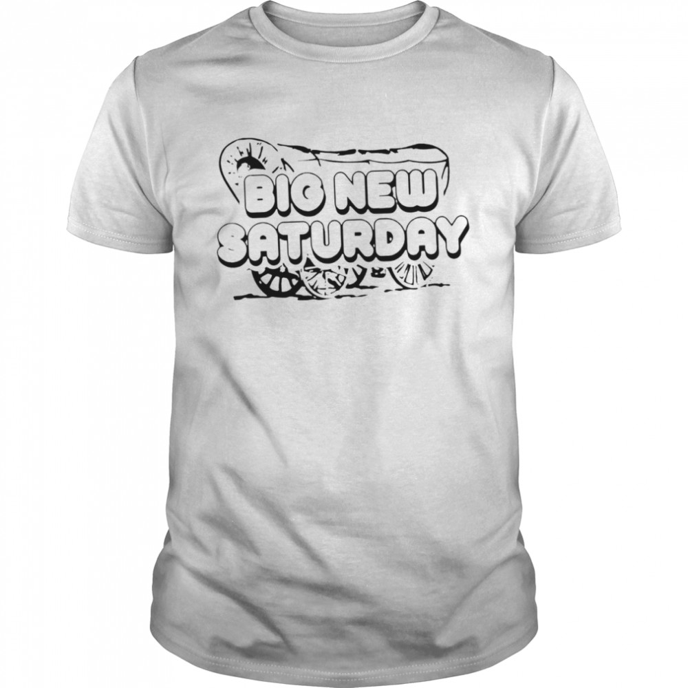 Big New Saturday 2022 T-shirt
