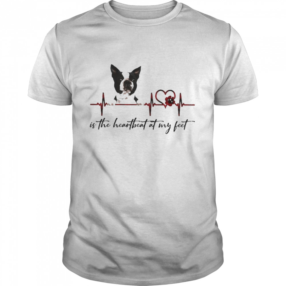 Black Boston Terrier is the heartbeat at my feet shirt