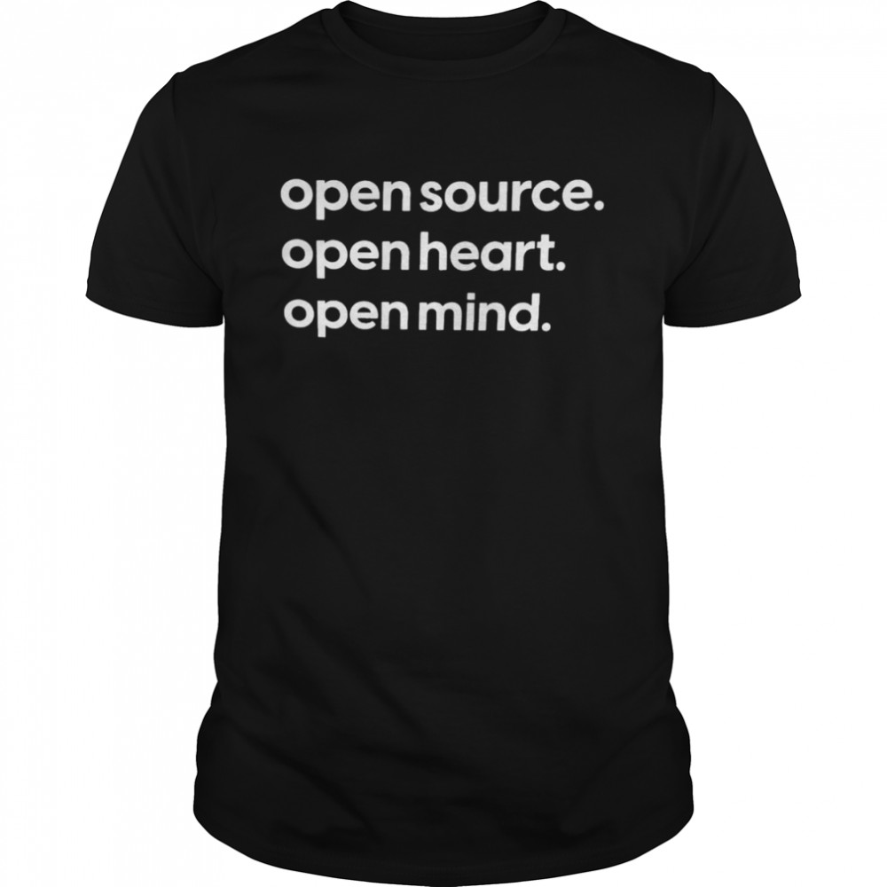 Open source open heart open mind shirt