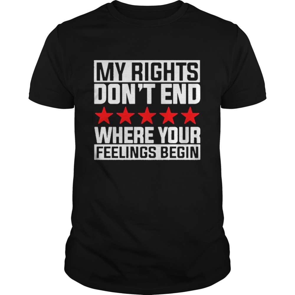 My Rights Don’t End Where Your Feelings Begin 2022 Shirt