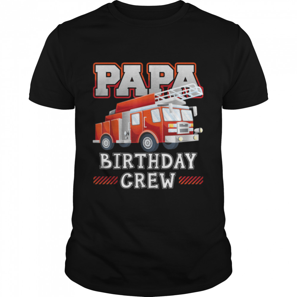 Papa Grandpa Birthday Crew Fire Truck Firefighter Family T-Shirt B09JMHM633