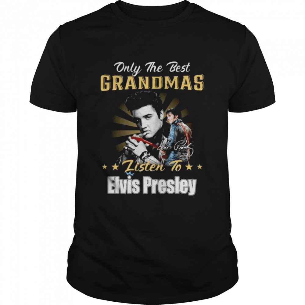 Only the best grandmas listen to Elvis Presley signature 2022 shirt Classic Men's T-shirt