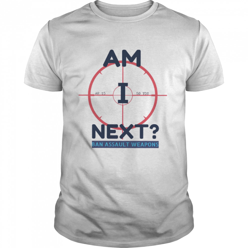 Am I Next Highland Park Chicago Shooting End Gun Violence Gun Control shirt