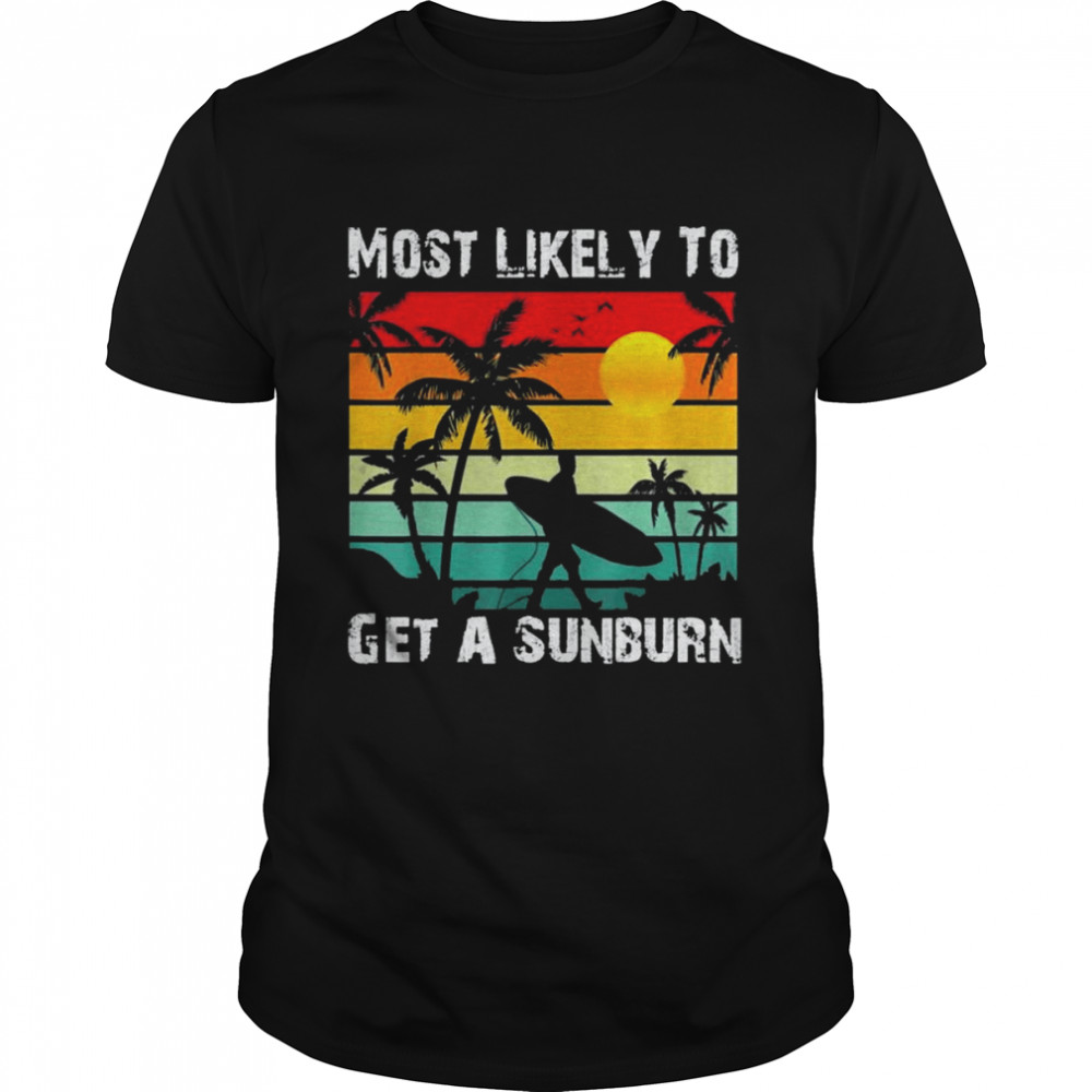 Most Likely To Get A Sunburn Summer Vacation Sunburb Shirt