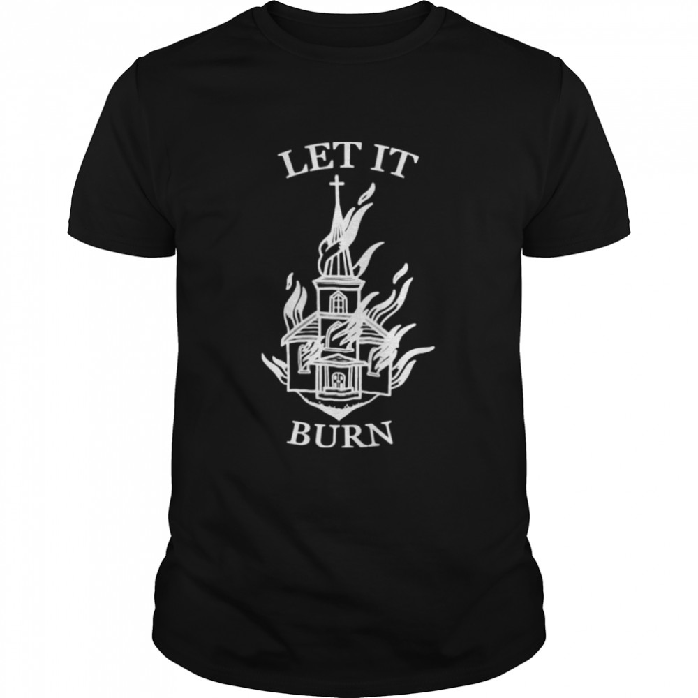 Let It Burn Cathedral T-Shirt