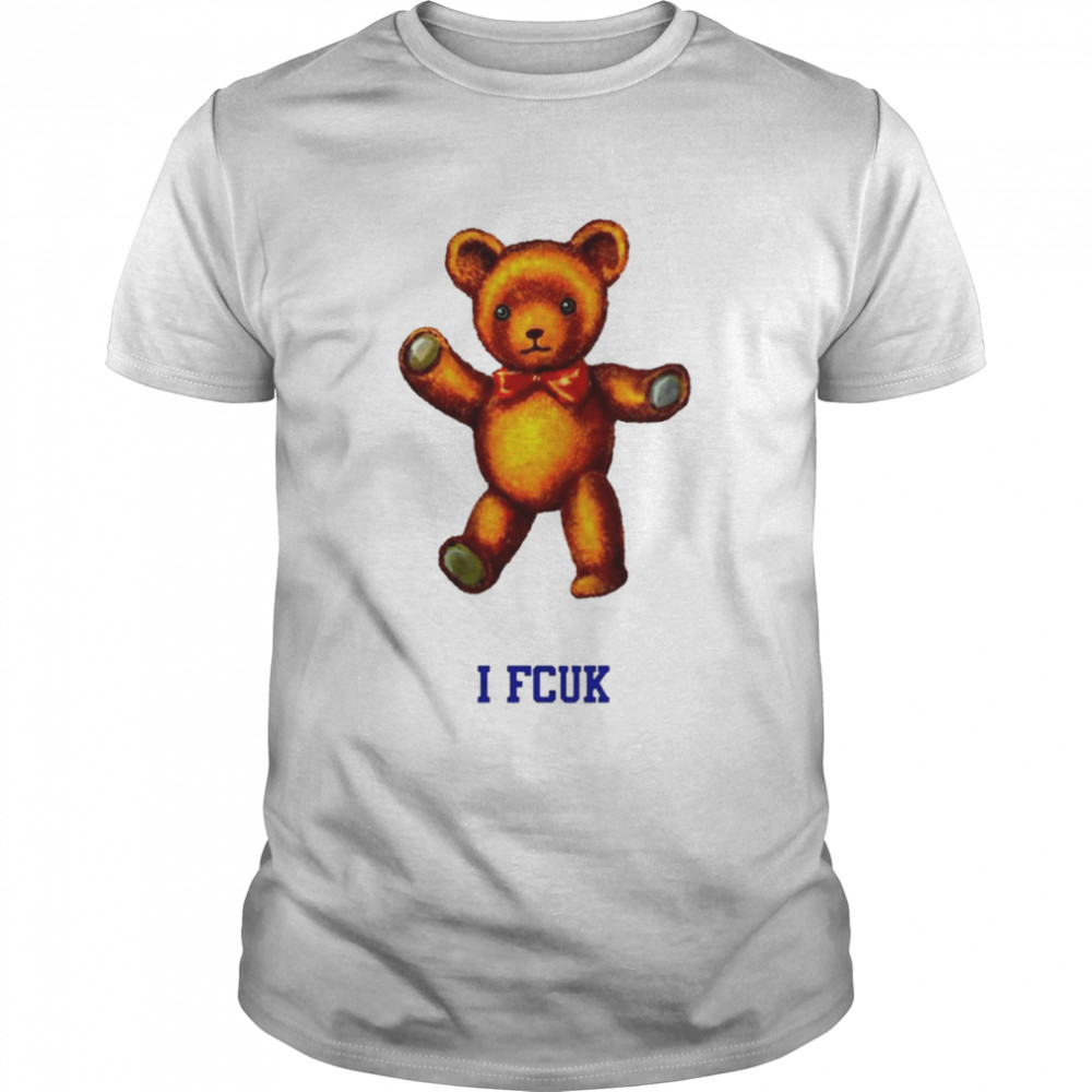 Teddy bear I Fcuk shirt