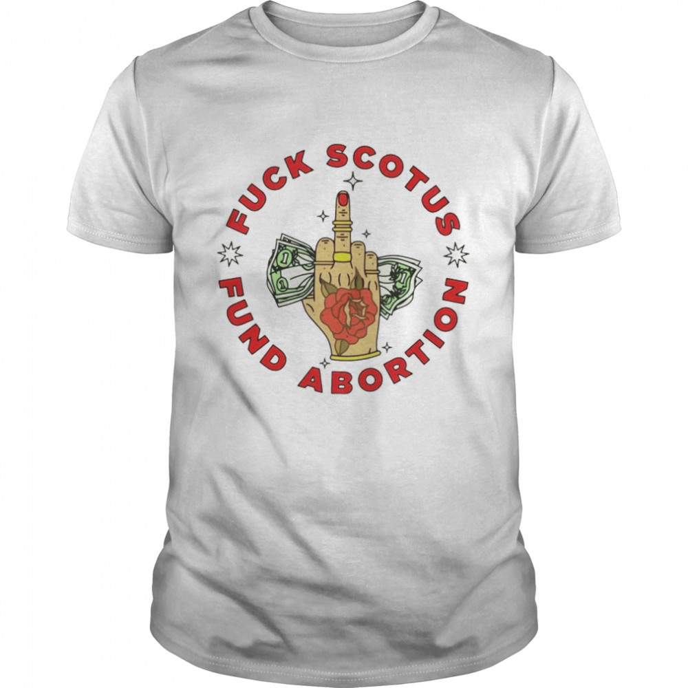 Fuck scotus fund abortion unisex T-shirt